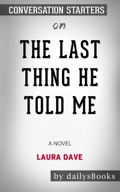 The Last Thing He Told Me: A Novel by Laura Dave: Conversation Starters (eBook, ePUB) - dailyBooks