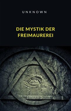 Die Mystik der Freimaurerei (übersetzt) (eBook, ePUB) - Unknown