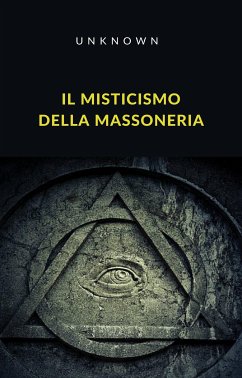 Il misticismo della massoneria (tradotto) (eBook, ePUB) - sconosciuto