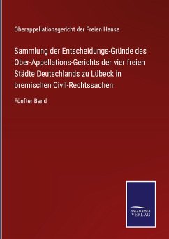 Sammlung der Entscheidungs-Gründe des Ober-Appellations-Gerichts der vier freien Städte Deutschlands zu Lübeck in bremischen Civil-Rechtssachen