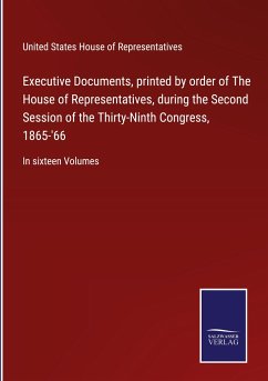 Executive Documents, printed by order of The House of Representatives, during the Second Session of the Thirty-Ninth Congress, 1865-'66