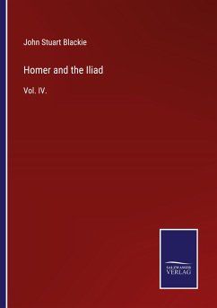 Homer and the Iliad - Blackie, John Stuart