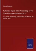 Authorized Report of the Proceedings of the Church Congress held at Norwich