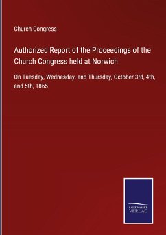 Authorized Report of the Proceedings of the Church Congress held at Norwich