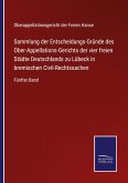 Sammlung der Entscheidungs-Gründe des Ober-Appellations-Gerichts der vier freien Städte Deutschlands zu Lübeck in bremischen Civil-Rechtssachen