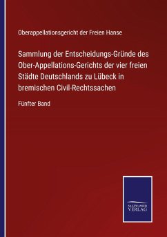 Sammlung der Entscheidungs-Gründe des Ober-Appellations-Gerichts der vier freien Städte Deutschlands zu Lübeck in bremischen Civil-Rechtssachen