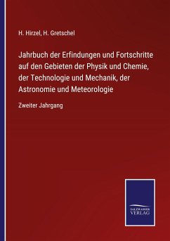 Jahrbuch der Erfindungen und Fortschritte auf den Gebieten der Physik und Chemie, der Technologie und Mechanik, der Astronomie und Meteorologie