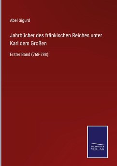 Jahrbücher des fränkischen Reiches unter Karl dem Großen - Sigurd, Abel