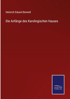 Die Anfänge des Karolingischen Hauses - Bonnell, Heinrich Eduard