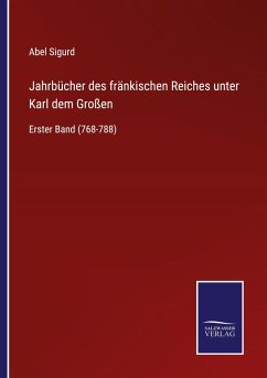 Jahrbücher des fränkischen Reiches unter Karl dem Großen - Sigurd, Abel