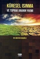 Küresel Isinma ve Toprak Ananin Yikimi - Basoglu, Mustafa