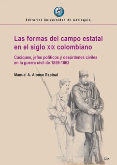 Las formas del campo estatal en el siglo xix colombiano (eBook, ePUB) - Alonso Espinal, Manuel A.