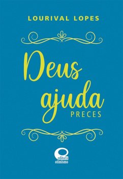 Deus Ajuda - Preces (eBook, ePUB) - Lopes, Lourival Deus Ajuda - Preces (eBook, ePUB) - Lopes, Lourival