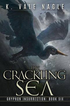 The Crackling Sea (Gryphon Insurrection, #6) (eBook, ePUB) - Nagle, K. Vale