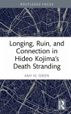 Longing, Ruin, and Connection in Hideo Kojima's Death Stranding (eBook, ePUB)