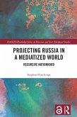 Projecting Russia in a Mediatized World (eBook, ePUB)