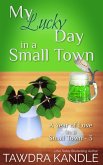 My Lucky Day in a Small Town (A Year of Love in a Small Town, #3) (eBook, ePUB)