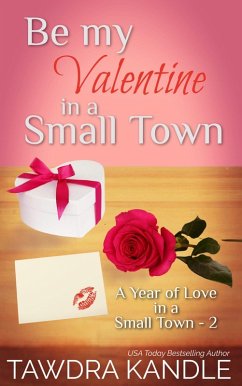 Be My Valentine in a Small Town (A Year of Love in a Small Town, #2) (eBook, ePUB) - Kandle, Tawdra