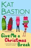 Give Me a Christmas Break: A Half-baked Holidays Romantic Comedy (eBook, ePUB)