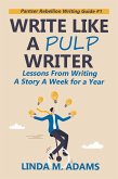 Write Like a Pulp Writer: Lessons from Writing a Short Story a Week for a Year (Pantser Rebellion Writing Guide) (eBook, ePUB)