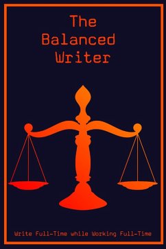 The Balanced Writer: Write Full-Time While Working Full-Time (MFI Series1, #18) (eBook, ePUB) - King, Joshua