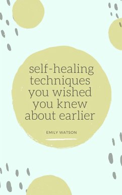 Cover Self-Healing Techniques You Wished You Knew About Earlier (eBook, ePUB)