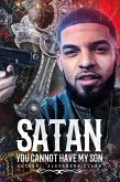 SATAN YOU CANNOT HAVE MY SON (eBook, ePUB) SATAN YOU CANNOT HAVE MY SON (eBook, ePUB)