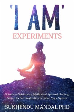 'I Am' Experiments (New Healing Codes) (eBook, ePUB) - Mandal, Sukhendu