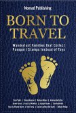 Born to Travel: Wanderlust Families that Collect Passport Stamps Instead of Toys (eBook, ePUB)