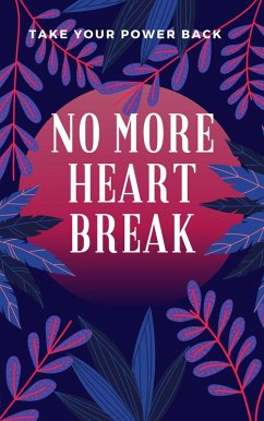Cover Take Your Power Back: No More Heart Break (eBook, ePUB)