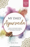 My Daily Ayurveda: How to Integrate Indian Healing Into Your Everyday Life Despite Your Job - Small Changes with Big Effect for Body & Mind (eBook, ePUB) My Daily Ayurveda: How to Integrate Indian Healing Into Your Everyday Life Despite Your Job - Small Changes with Big Effect for Body & Mind (eBook, ePUB)