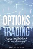Options Trading: Invest in Stock Markets and Start Making Profit Using the Ultimate Strategies. (eBook, ePUB)