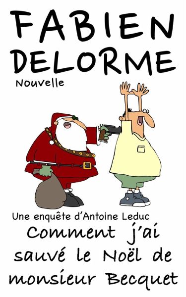 Comment j'ai sauvé le Noël de monsieur Becquet (Les enquêtes d'Antoine Leduc) (eBook, ePUB)