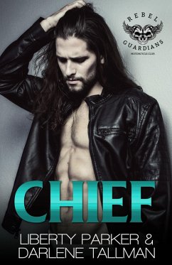 Chief (Rebel Guardians MC, #3) (eBook, ePUB) - Parker, Liberty; Tallman, Darlene