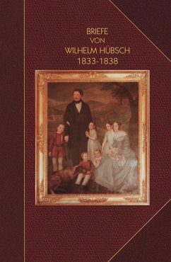 Briefe von Wilhelm Hu¨bsch: an seine Eltern Karl Samuel Hu¨bsch und Friederike, geb. Pagenstecher 1833-1838: an seine Eltern Karl Samuel Hu¨bsch und Friederike, geb. Pagenstecher 1833-1838 (eBook, ePUB) - Huebsch, Wilhelm