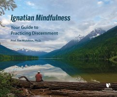 Ignatian Mindfulness: Your Guide to Practicing Discernment
