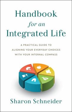 Handbook for an Integrated Life: A Practical Guide to Aligning Your Everyday Choices with Your Internal Compass - Schneider, Sharon