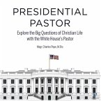 Presidential Pastor: Explore the Big Questions of Christian Life with the White House's Pastor