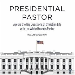 Presidential Pastor: Explore the Big Questions of Christian Life with the White House's Pastor - Pope, Charles