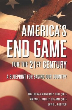 America's End Game for the 21st Century: A Blueprint for Saving Our Country - McInerney, Ltg Thomas; Vallely, Mg Paul E.; Goetsch, David L.