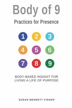 Body of 9 - Practices For Presence: Body-based Insight for Living a Life of Purpose - Fisher, Susan Bennett
