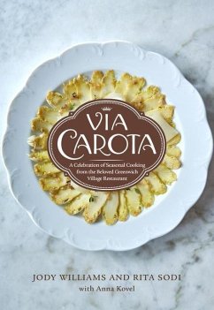 Via Carota: A Celebration of Seasonal Cooking from the Beloved Greenwich Village Restaurant: An Italian Cookbook - Williams, Jody; Sodi, Rita; Kovel, Anna