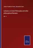 Lectures on Greek Philosophy and other philosophical Remains