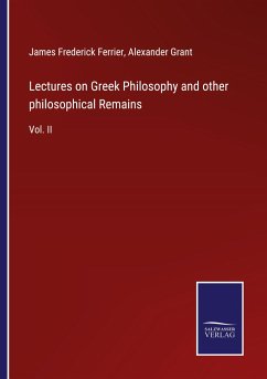 Lectures on Greek Philosophy and other philosophical Remains - Ferrier, James Frederick