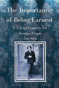 The Importance of Being Earnest A Trivial Comedy for Serious People - Wilde, Oscar