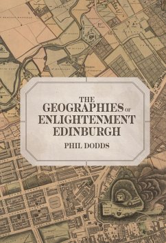 The Geographies of Enlightenment Edinburgh - Dodds, Dr Phil