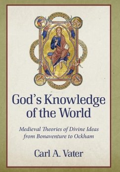 Cover God's Knowledge of the World Medieval Theories of Divine Ideas from Bonaventure to Ockham
