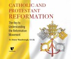 Catholic and Protestant Reformation: The Key to Understanding the Reformation Movement