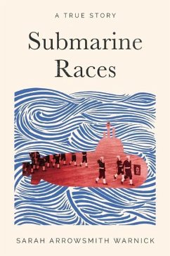 Submarine Races: A True Story - Warnick, Sarah Arrowsmith