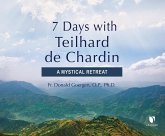 7 Days with Teilhard de Chardin: A Mystical Retreat